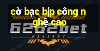 cờ bạc bịp công nghệ cao