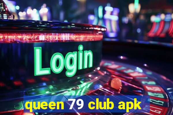 queen 79 club apk