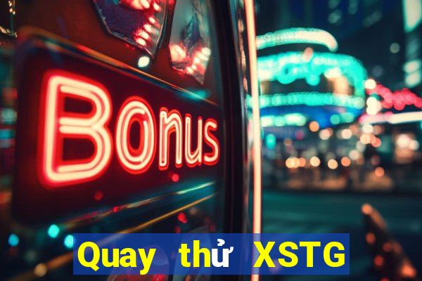 Quay thử XSTG ngày 22