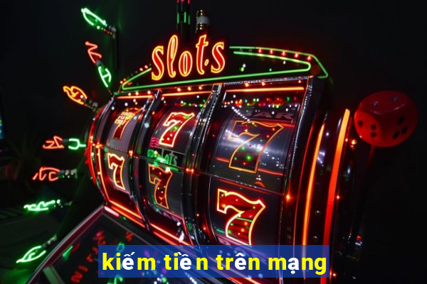 kiếm tiền trên mạng