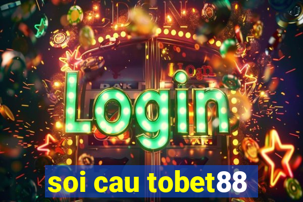 soi cau tobet88