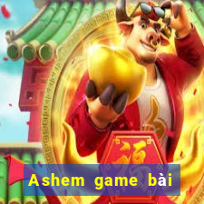 Ashem game bài chạy ria mép