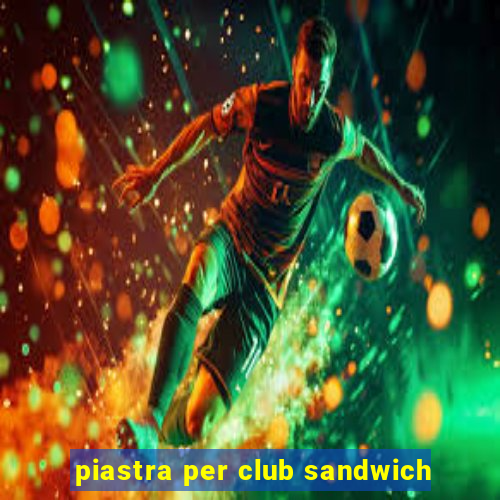 piastra per club sandwich