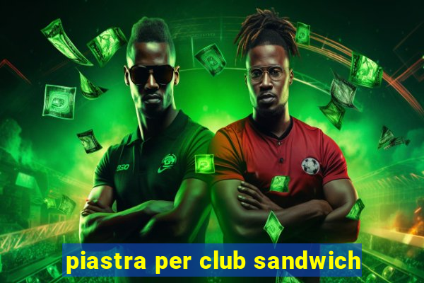 piastra per club sandwich