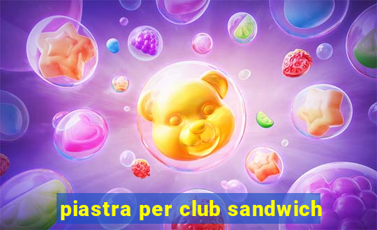 piastra per club sandwich