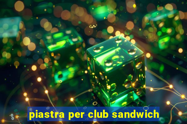 piastra per club sandwich