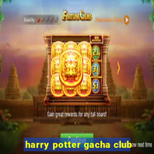 harry potter gacha club