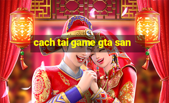 cach tai game gta san