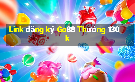 Link đăng ký Go88 Thưởng 130k