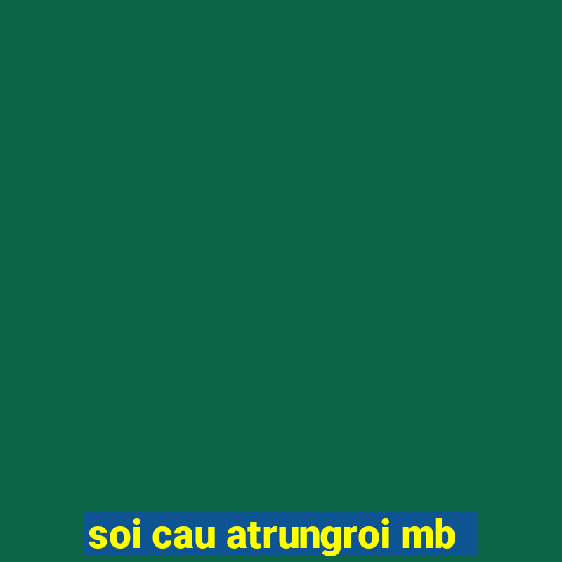 soi cau atrungroi mb