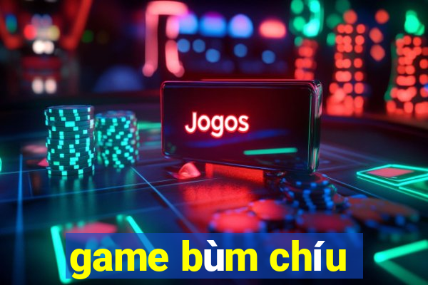 game bùm chíu