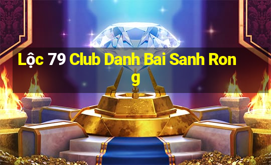 Lộc 79 Club Danh Bai Sanh Rong