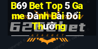 B69 Bet Top 5 Game Đánh Bài Đổi Thưởng