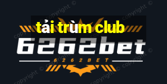 tải trùm club