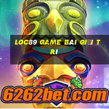 Loc89 Game Bài Giải Trí