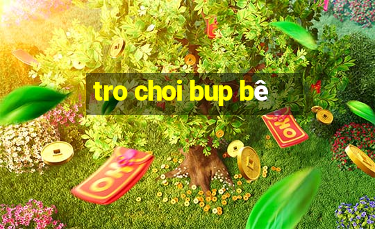 tro choi bup bê