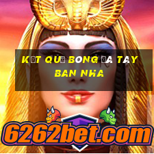 kết quả bóng đá tây ban nha