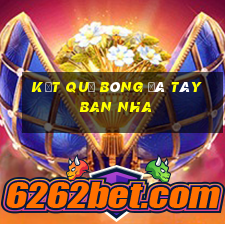 kết quả bóng đá tây ban nha