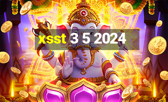 xsst 3 5 2024