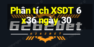 Phân tích XSDT 6x36 ngày 30