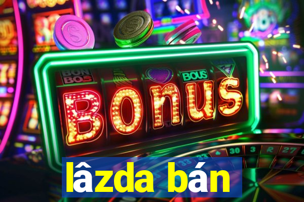 lâzda bán