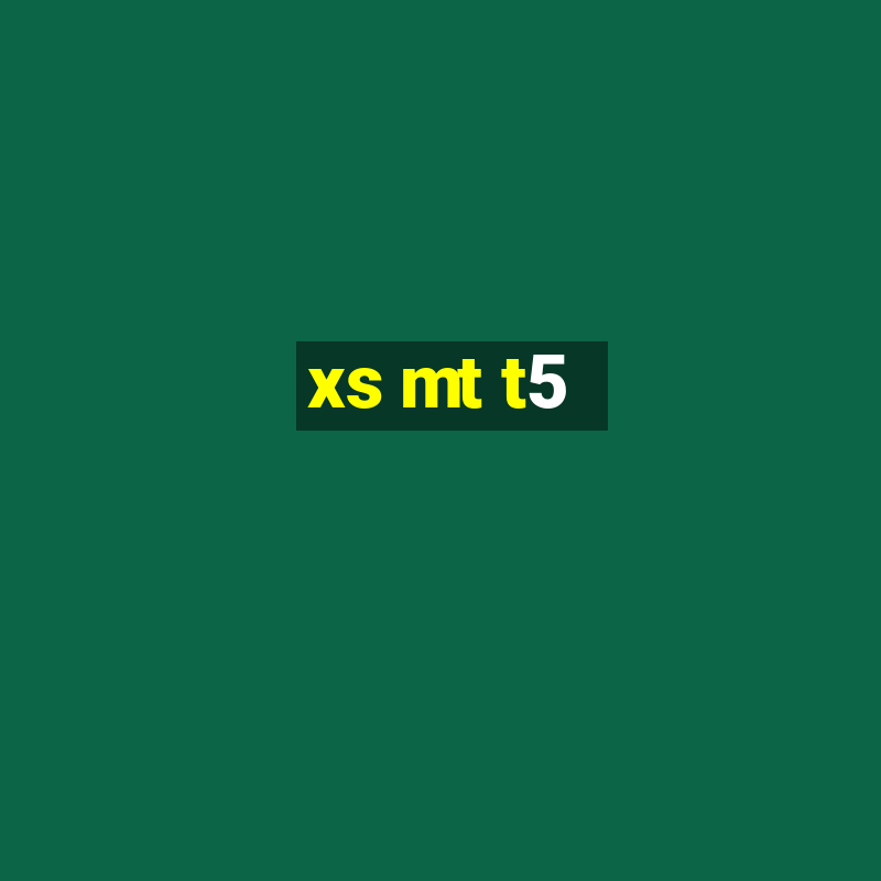 xs mt t5