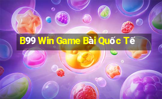 B99 Win Game Bài Quốc Tế