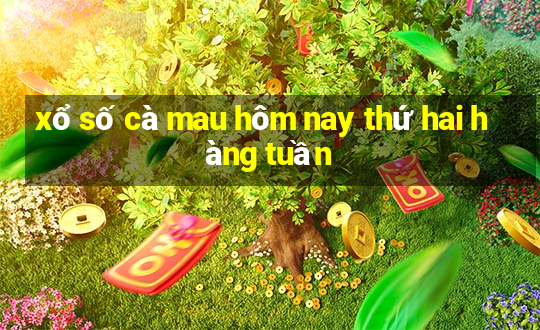 xổ số cà mau hôm nay thứ hai hàng tuần