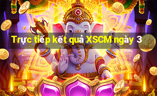 Trực tiếp kết quả XSCM ngày 3