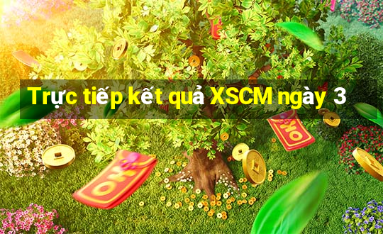 Trực tiếp kết quả XSCM ngày 3