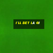 i'll bet là gì