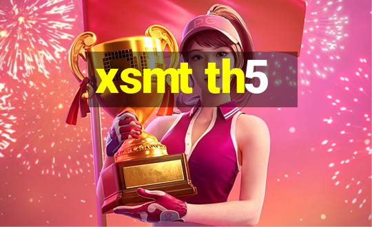 xsmt th5