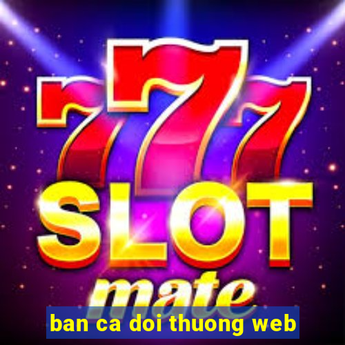 ban ca doi thuong web