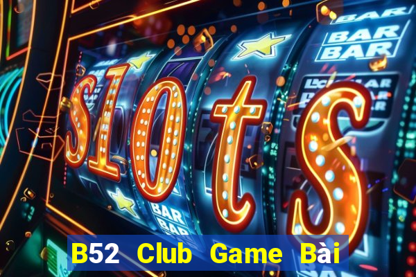 B52 Club Game Bài Online Đổi Thưởng