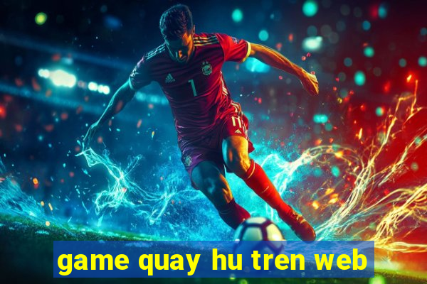 game quay hu tren web