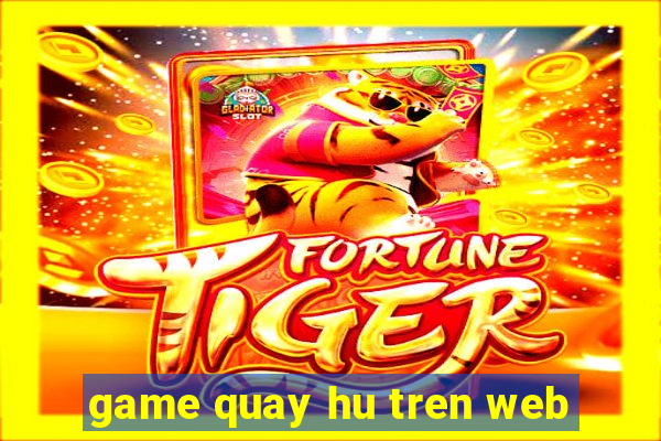 game quay hu tren web