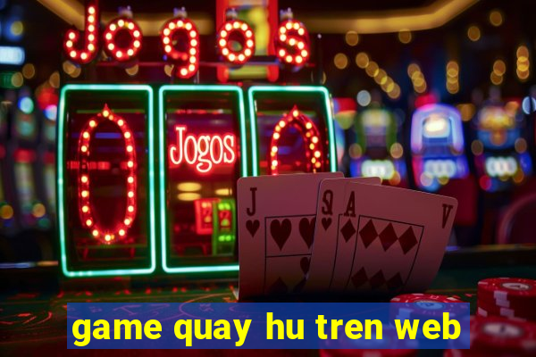 game quay hu tren web