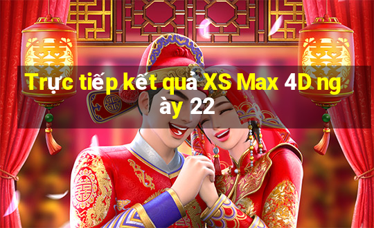 Trực tiếp kết quả XS Max 4D ngày 22