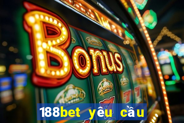 188bet yêu cầu chứng minh thu nhập