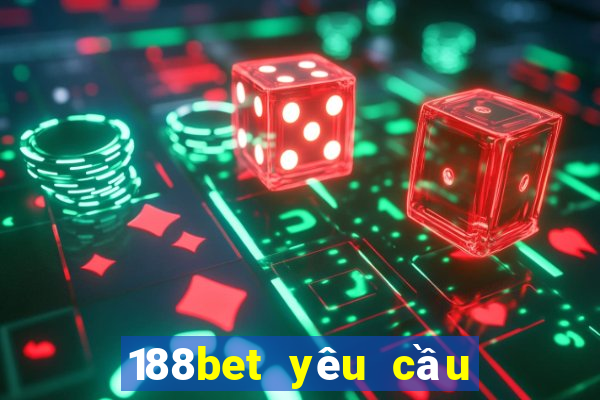 188bet yêu cầu chứng minh thu nhập