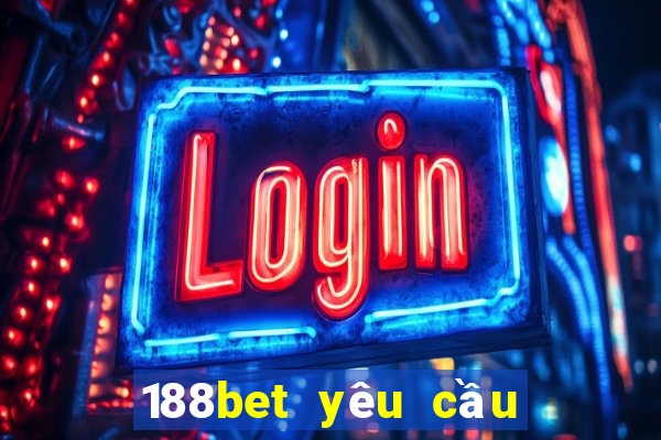 188bet yêu cầu chứng minh thu nhập