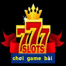 chơi game bài tiến lên miền nam miễn phí