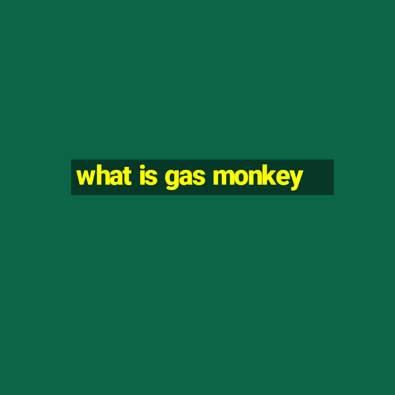 what is gas monkey