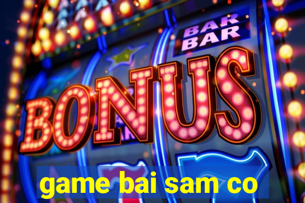 game bai sam co