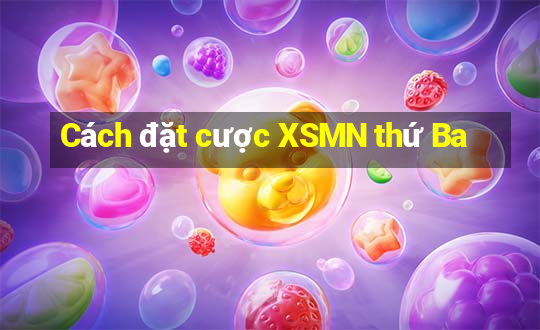 Cách đặt cược XSMN thứ Ba