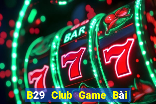 B29 Club Game Bài 3 Cây Đổi Thưởng