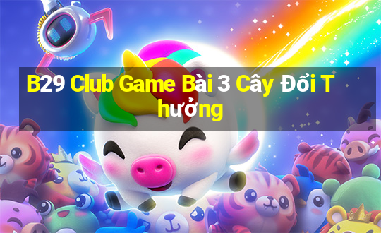 B29 Club Game Bài 3 Cây Đổi Thưởng