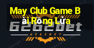 May Club Game Bài Rồng Lửa