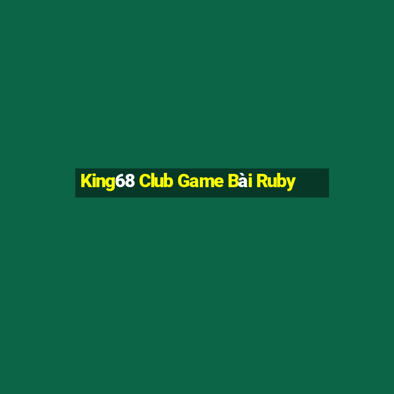 King68 Club Game Bài Ruby