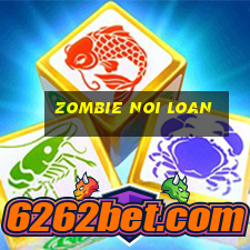 zombie noi loan